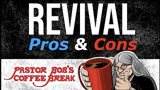 PROS & CONS OF REVIVAL / Pastor Bob's Coffee Break