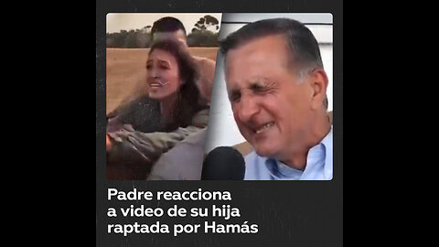 Padre llora por su hija raptada por Hamás