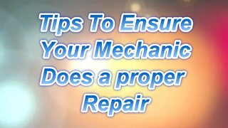 Tips to Ensure A Mechanic Does A Proper Repair
