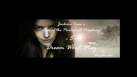 Original Fiction - Audio Stories - Jackson Cain's Case of the Purloined Prophecy -5- Dream What May