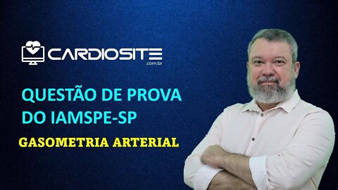 QUESTÃO PROVA IAMSPE-SP (GASOMETRIA ARTERIAL)