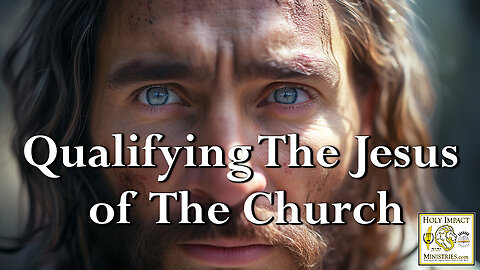 Qualifying The “Jesus” of The Church!