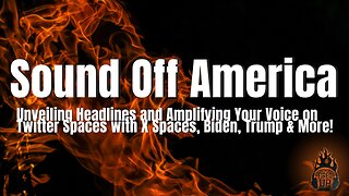 Sound Off America | We Talk The Weekend's News Cycle & Go To Twitter Spaces For You To Sound Off | I’m Fired Up With Chad Caton