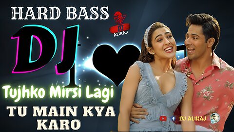 Tujhko Mirsi Lagi Tu Main Kya Karo Dj | Hindi New Dj Song 2024 | Tiktok Viral Dj | DJ ALIRAJ