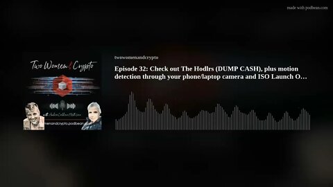 Episode 32: Check out The Hodlrs (DUMP CASH), plus motion detection through your phone/laptop camera