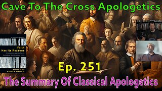 The Summary Of Classical Apologetics - Ep.251 - Apologetics And The Limits Of Reason - Part 1