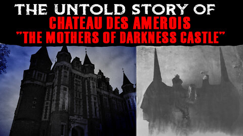 The Untold Story Of Chateau Des Amerois - The Mothers Of Darkness Castle