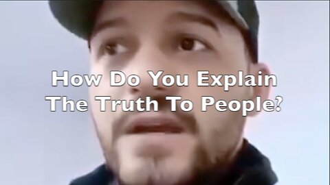 How Do You Explain The Truth To People?