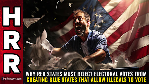 Why RED states must REJECT electoral votes from cheating blue states...