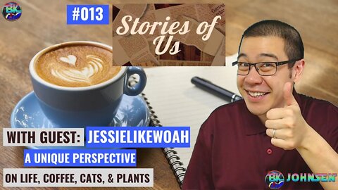 Stories of Us #013 - A Unique Perspective on Life, Coffee, Cats, & Plants w/ JessieLikeWoah