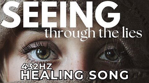 Seeing Through The Lies 432hz Healing Song