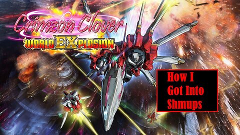 Crimzon Clover World EXplosion Gameplay + How I Got Into Shmups
