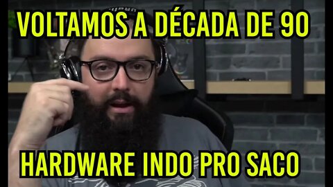 Voltamos a Década de 90 Hardware indo pro saco !