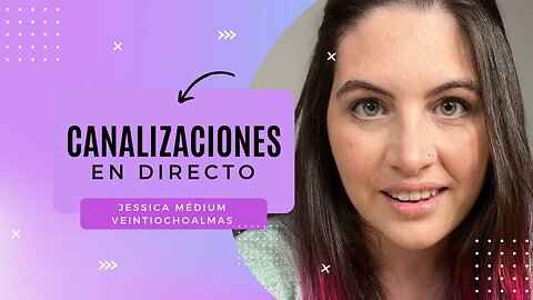 Canalizaciones en Directo con Jessica Veintiochoalmas