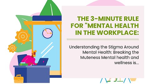 The 3-Minute Rule for "Mental Health in the Workplace: Strategies for Promoting a Healthy Work...