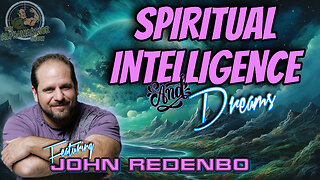 SPIRITUAL INTELLIGENCE and DREAMS - Featuring JOHN REDENBO - EP.161