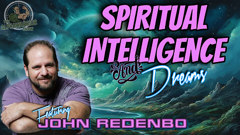 SPIRITUAL INTELLIGENCE and DREAMS - Featuring JOHN REDENBO - EP.161