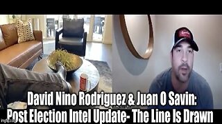 David Rodriguez & Juan O' Savin: Post Election Intel Update - The Line Is Drawn!