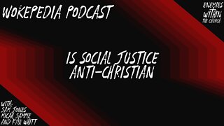 Is Social Justice Anti-Christian? - Wokepedia Podcast 011