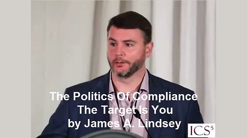 The Politics Of Compliance The Target Is You by James A. Lindsey