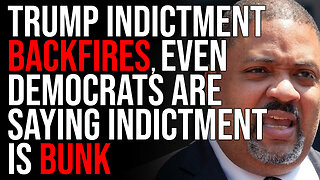 Trump Indictment BACKFIRES, Even Democrats Are Saying Indictment Is BUNK