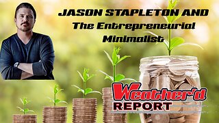 The Weather'd Report: Jason Stapleton-The Entrepreneurial Minimalist