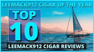 #LeeMack912 Cigar of The Year (Top Ten) | #leemack912 (S08 E06)
