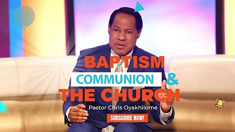 BAPTISM COMMUNION AND THE CHURCH - PASTOR CHRIS OYAKHILOME DSC.DD ( MUST WATCH)