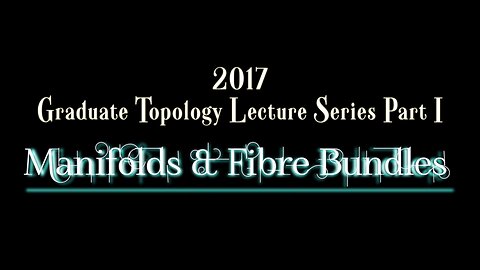 Graduate Topology Lecture Series Part I - Manifolds & Fibre Bundles