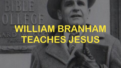 William Branham Teaches About Jesus