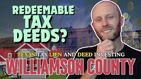 Williamson County | Texas Tax Deed Investing | Redeemable Tax Deeds?