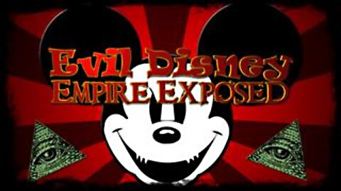 Evil Disney Empire Exposed - They have perverted our children's Minds