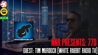 NNR PRESENTS 770 | GUEST: TIM MURDOCK (White Rabbit Radio TV)