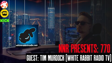 NNR PRESENTS 770 | GUEST: TIM MURDOCK (White Rabbit Radio TV)