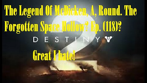 The Legend Of McDicken, A, Round. The Forgotten Space Hollow? Ep. (118)? #destiny2