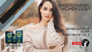 Understanding Women Easily (Never Ghosted Again Audiobook Ch. 2)