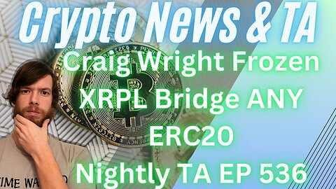 Craig Wright Frozen, XRPL Bridge ANY ERC20, Nightly TA EP 536 #bitcoin #grt #btc #xrp #algo #ankr