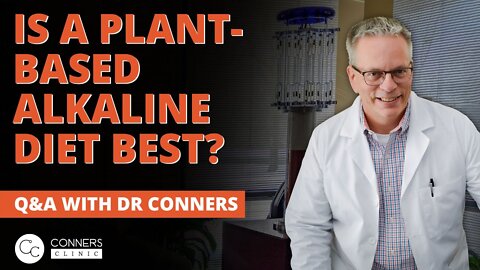 Is a Plant Based Alkaline Diet Best? | Conners Clinic - Alternative Cancer Treatment