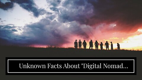 Unknown Facts About "Digital Nomad Communities: Finding Support and Connections on the Road"