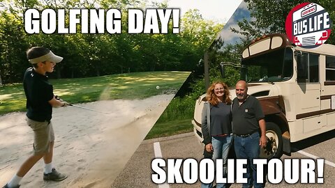 Golfing Day & Skoolie Tour | The Bus Life