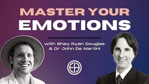 MASTER YOUR EMOTIONS with Dr John DeMartini