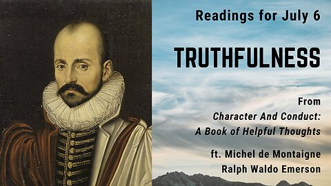 Truthfulness III: Day 185 readings from "Character And Conduct" - July 6