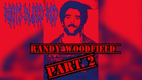 Roots Bleed Red presents: [Randy Woodfield part2]