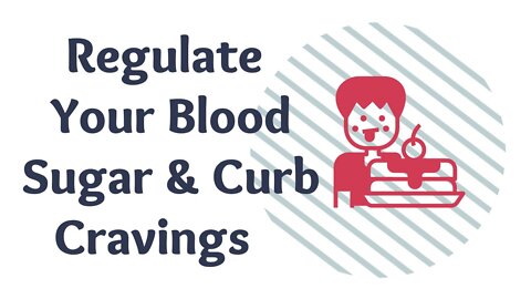 Blood Sugar Regulation + Curb Sugar Cravings