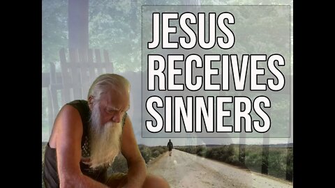 Jesus Receives Sinners