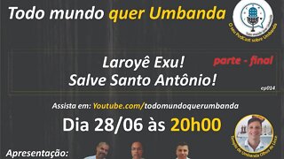 EP014 - Salve Santo Antônio, Laroyê Exu! Parte final.