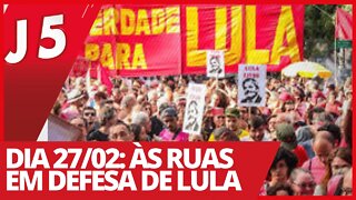 Dia 27/02: às ruas em defesa de Lula - Jornal das 5 nº 151 - 26/02/21