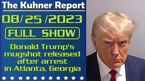 The Kuhner Report 08/25/2023 [FULL SHOW] Donald Trump's mugshot released after arrest in Atlanta, Georgia