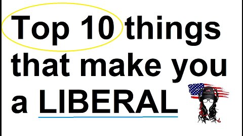 Top 10 things that make you LIBERAL - take the Quiz