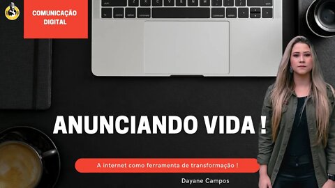 COMUNICAÇÃO DIGITAL - INTERNET COMO FERRAMENTA DE TRANSFORMAÇÃO - Dayane Campos